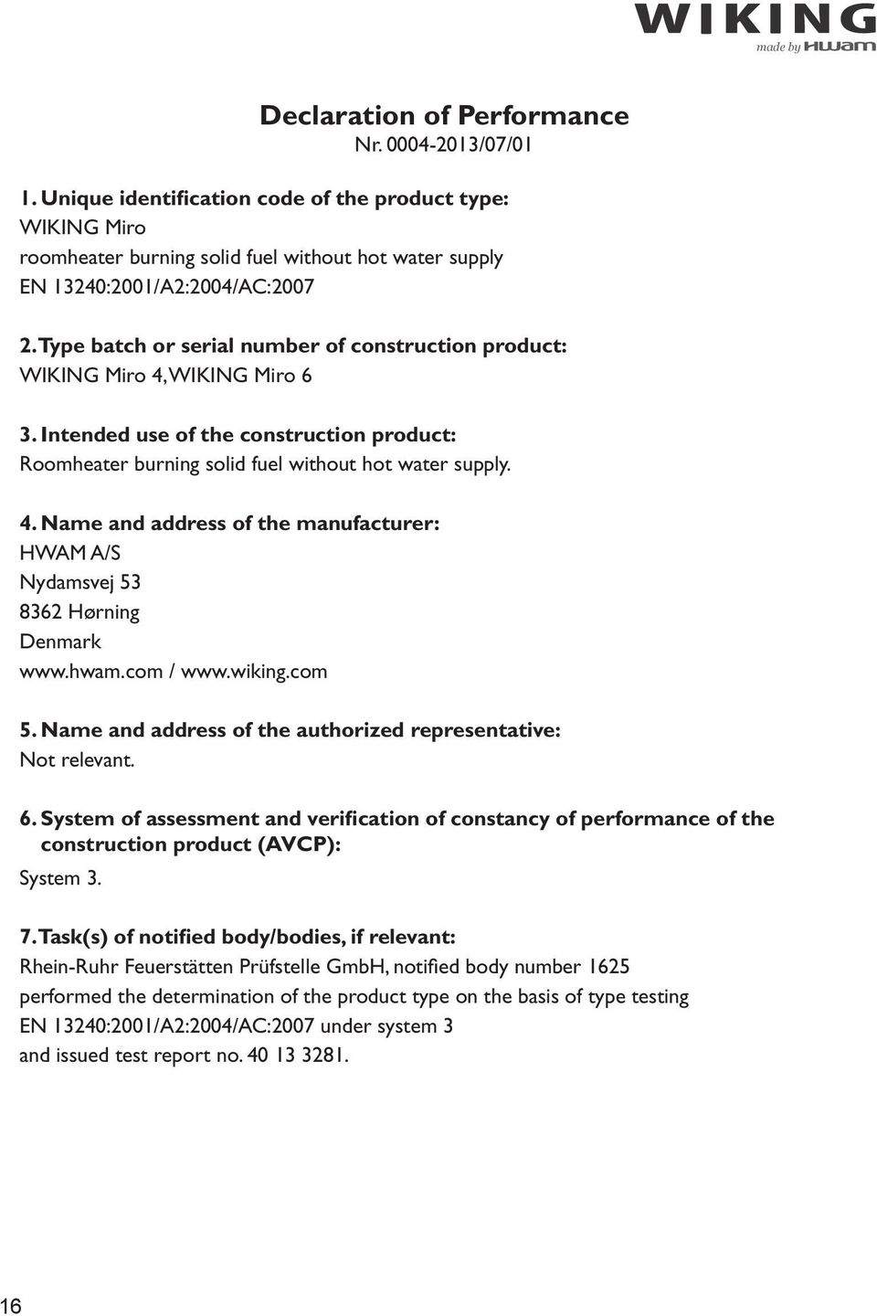 hwam.com / www.wiking.com 5. Name and address of the authorized representative: Not relevant. 6.