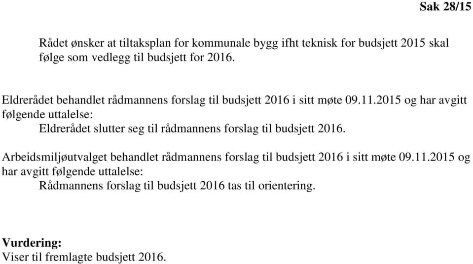 2015 og har avgitt følgende uttalelse: Eldrerådet slutter seg til rådmannens forslag til budsjett 2016.