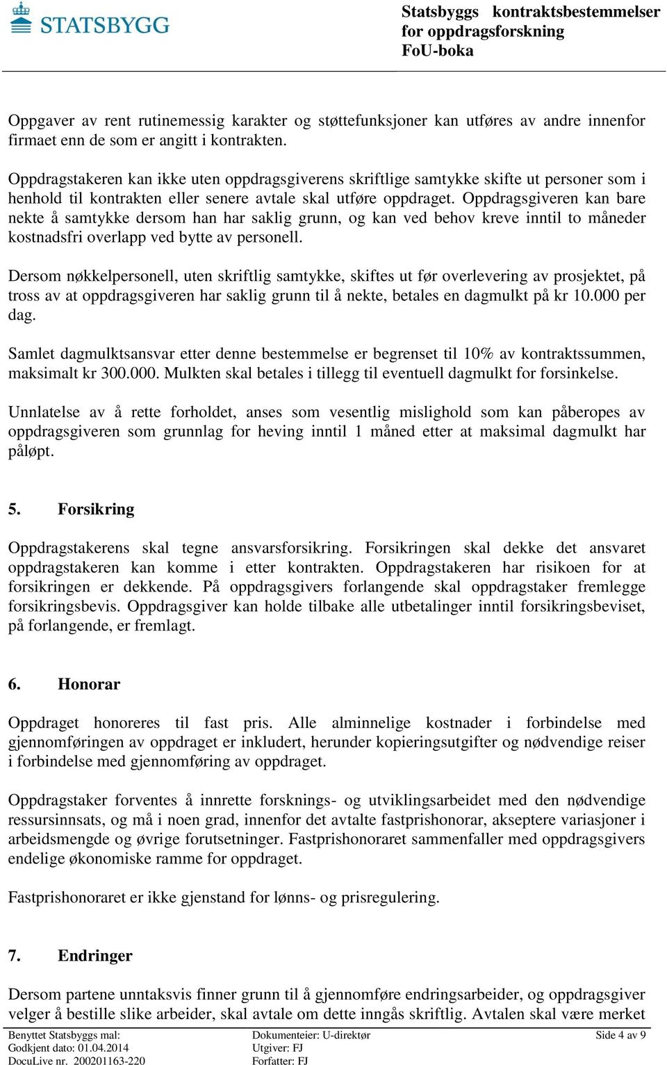 Oppdragsgiveren kan bare nekte å samtykke dersom han har saklig grunn, og kan ved behov kreve inntil to måneder kostnadsfri overlapp ved bytte av personell.