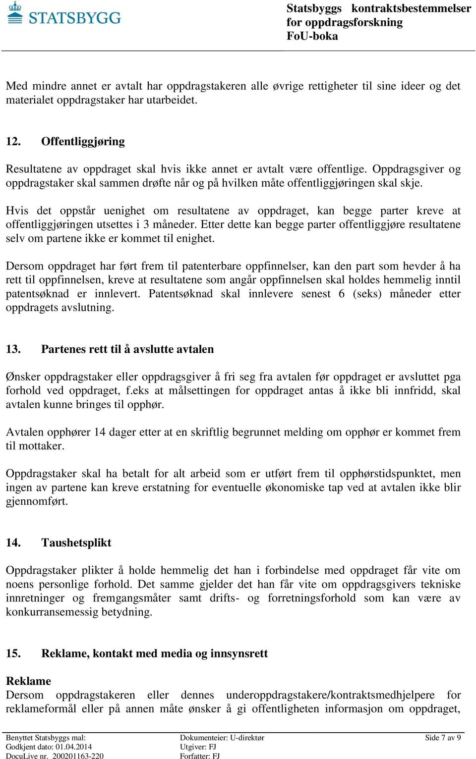 Hvis det oppstår uenighet om resultatene av oppdraget, kan begge parter kreve at offentliggjøringen utsettes i 3 måneder.