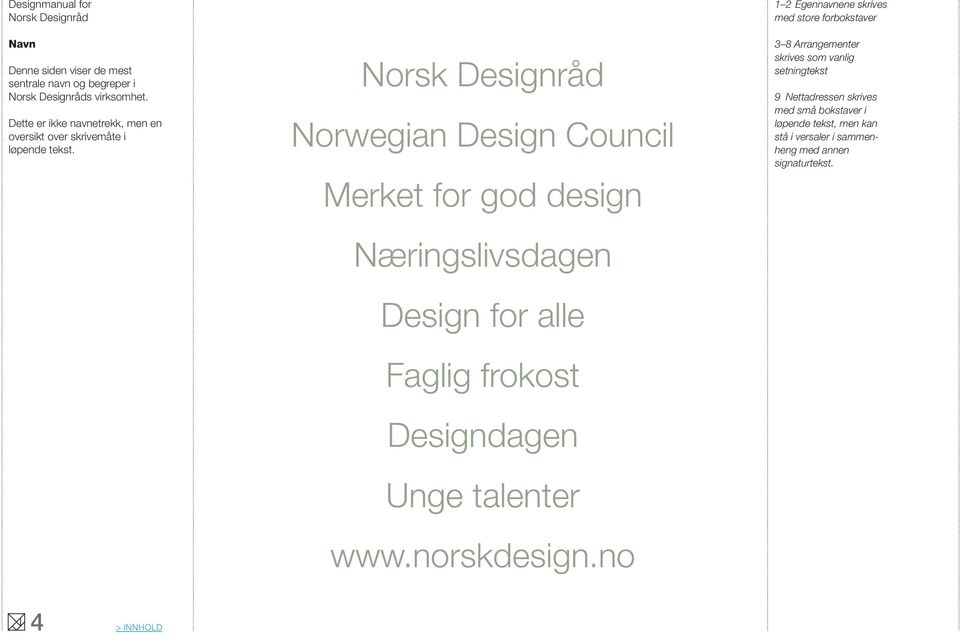 Norwegian Design Council Merket for god design Næringslivsdagen Design for alle Faglig frokost Designdagen Unge talenter www.