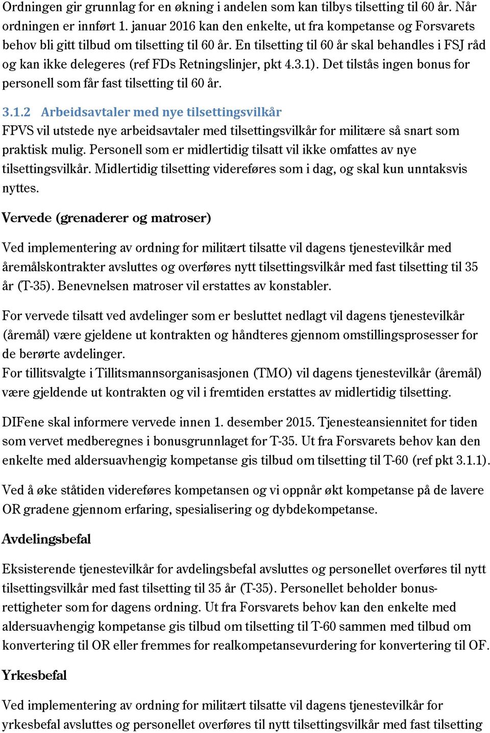 En tilsetting til 60 år skal behandles i FSJ råd og kan ikke delegeres (ref FDs Retningslinjer, pkt 4.3.1)