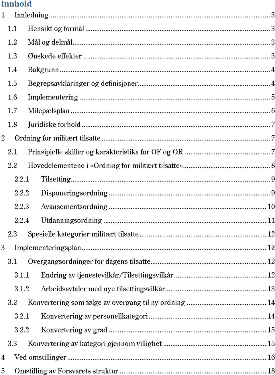 .. 8 2.2.1 Tilsetting... 9 2.2.2 Disponeringsordning... 9 2.2.3 Avansementsordning... 10 2.2.4 Utdanningsordning... 11 2.3 Spesielle kategorier militært tilsatte... 12 3 