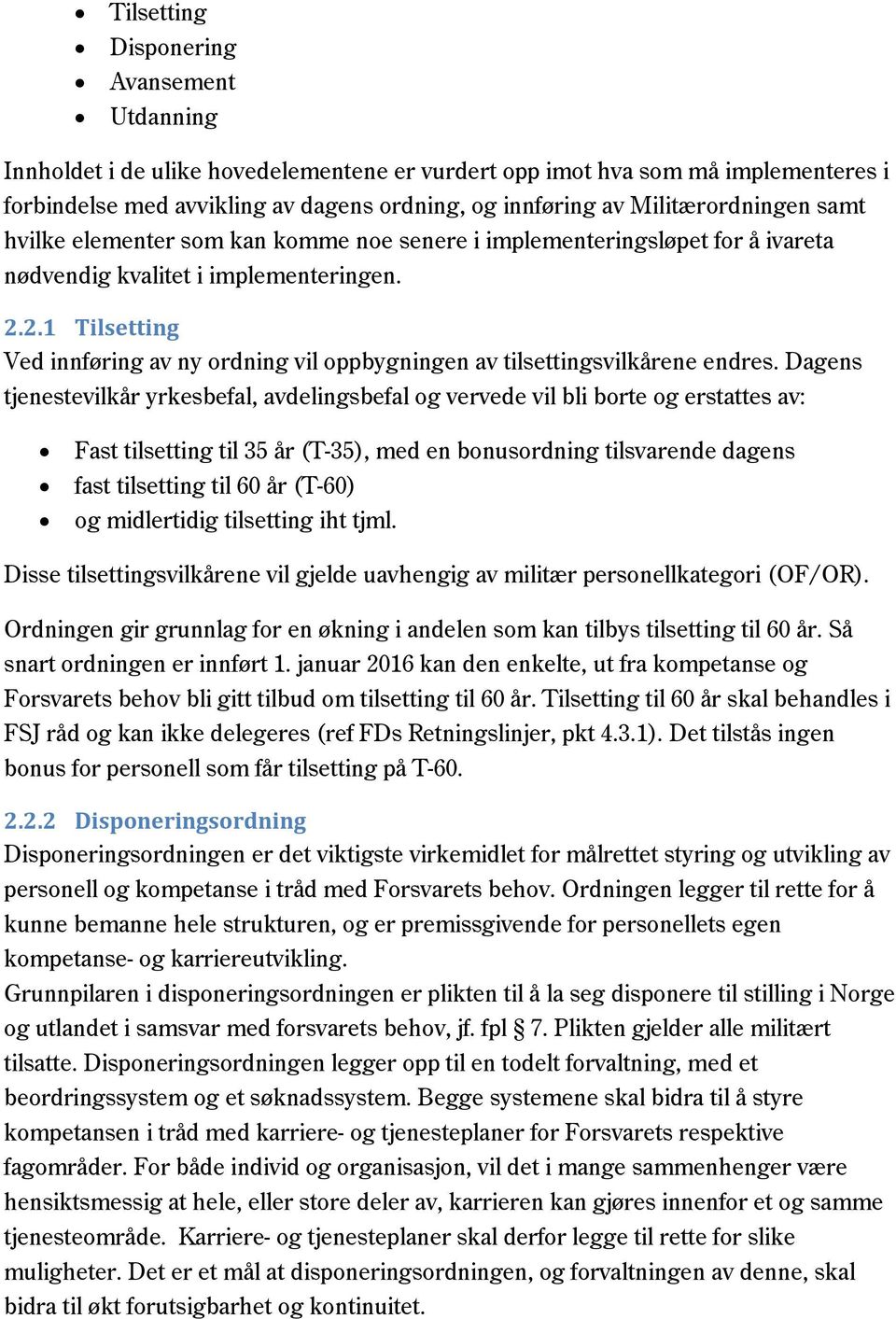 2.1 Tilsetting Ved innføring av ny ordning vil oppbygningen av tilsettingsvilkårene endres.