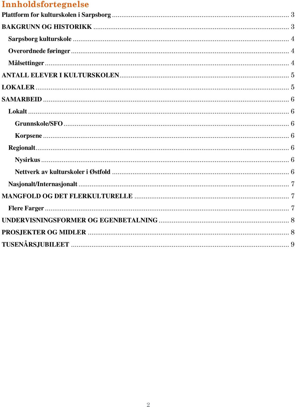 .. 6 Grunnskole/SFO... 6 Korpsene... 6 Regionalt... 6 Nysirkus... 6 Nettverk av kulturskoler i Østfold.