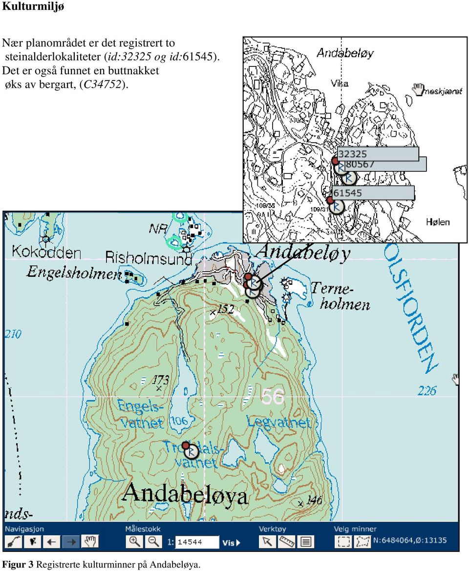 Det er også funnet en buttnakket øks av bergart,