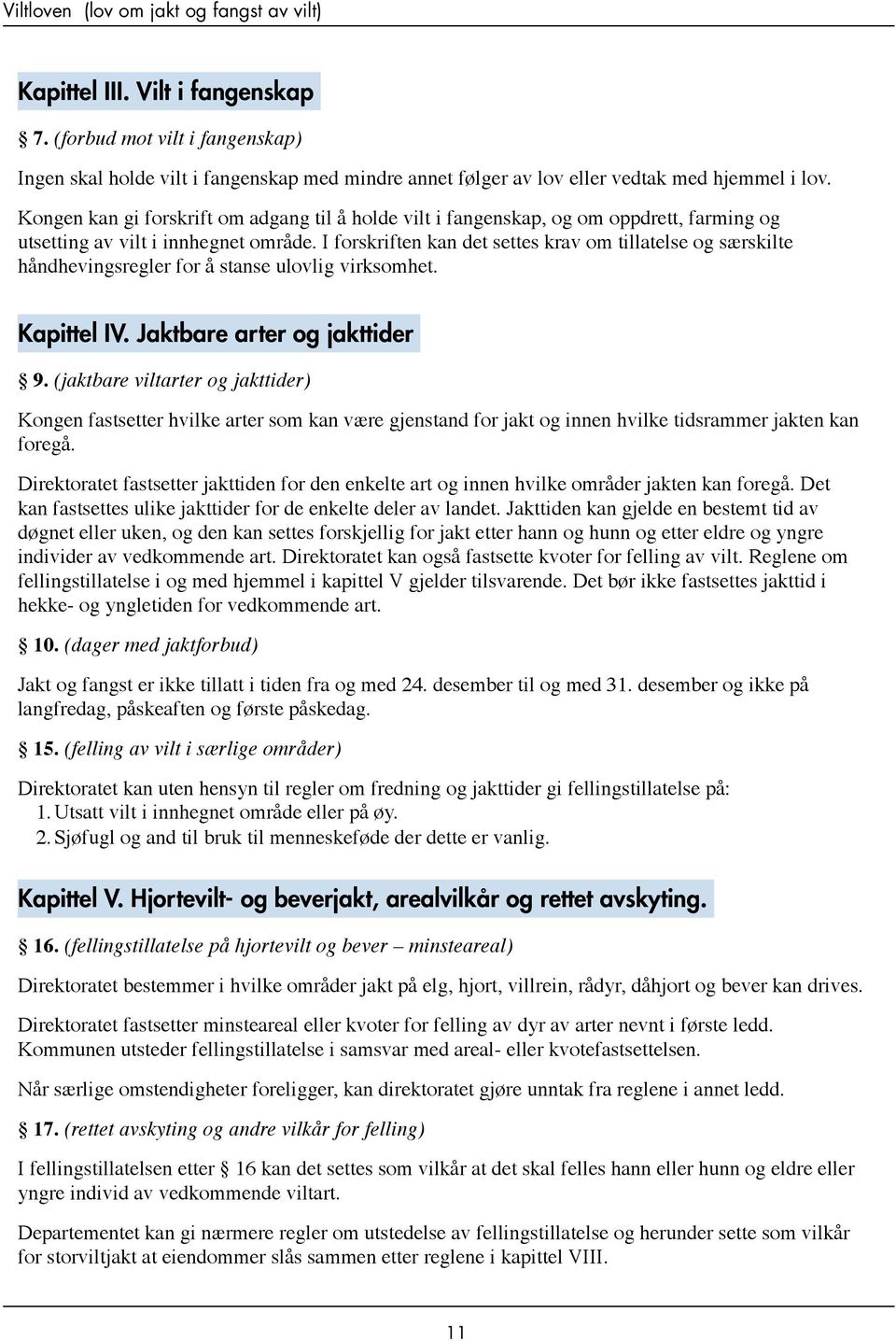 Kongen kan gi forskrift om adgang til å holde vilt i fangenskap, og om oppdrett, farming og utsetting av vilt i innhegnet område.