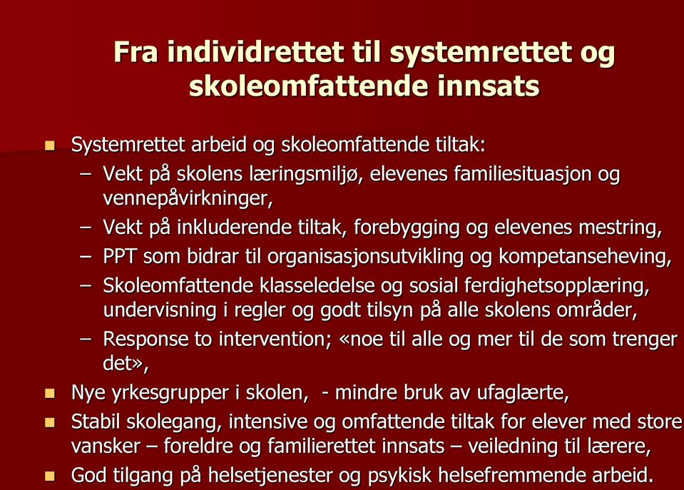 undervisning i regler og godt tilsyn på alle skolens områder, Response to intervention; «noe til alle og mer til de som trenger det», Nye yrkesgrupper i skolen, - mindre bruk av ufaglærte,