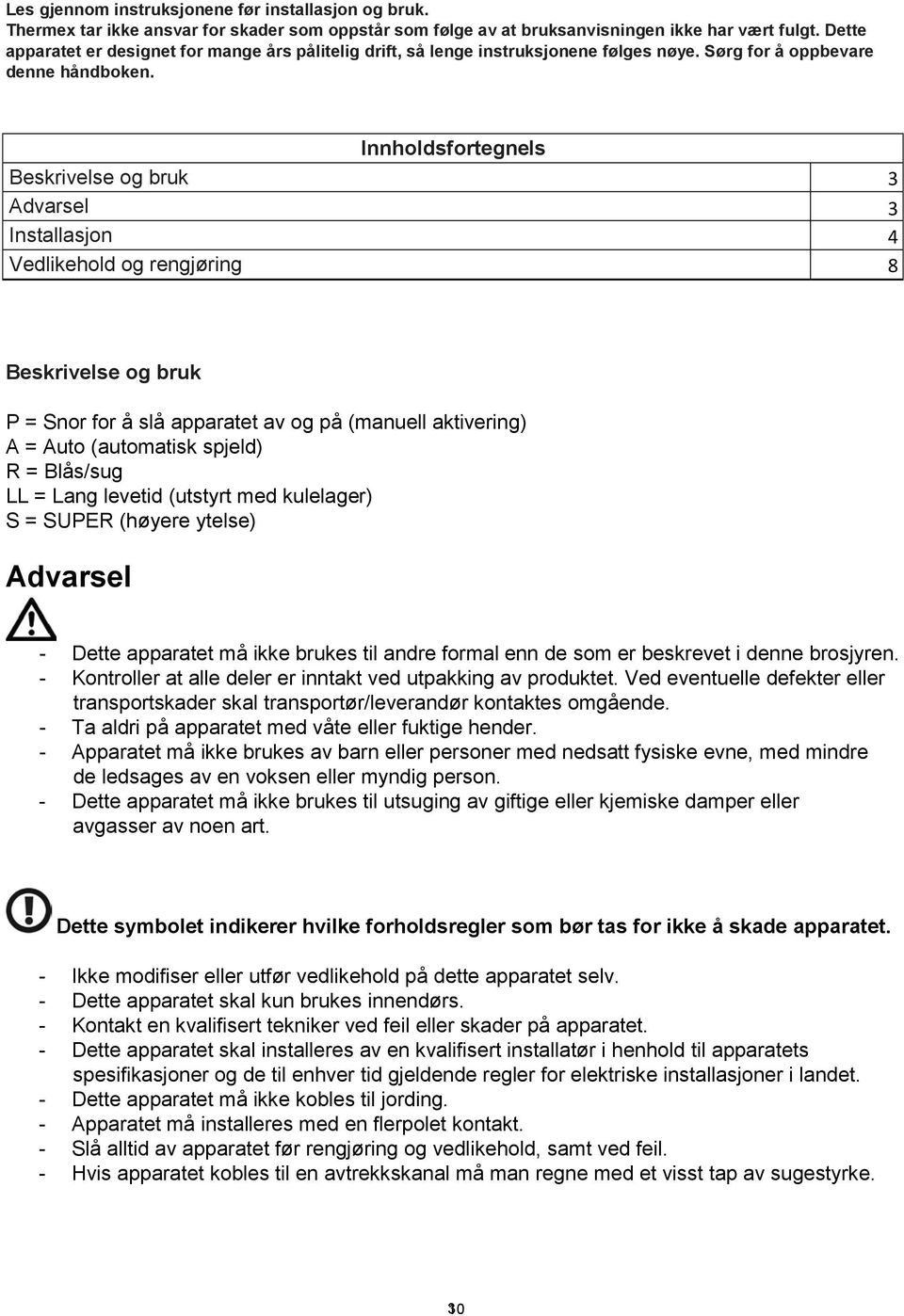 Beskrivelse og bruk Innholdsfortegnels e 3 Advarsel 3 Installasjon 4 Vedlikehold og rengjøring 8 Beskrivelse og bruk P = Snor for å slå apparatet av og på (manuell aktivering) A = Auto (automatisk