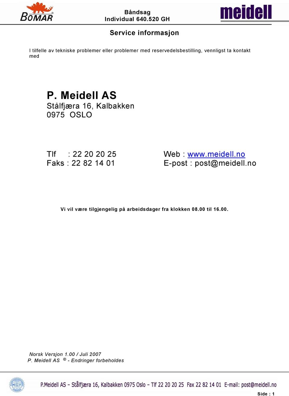 Meidell AS Stålfjæra 16, Kalbakken 0975 OSLO Tlf : 22 20 20 25 Faks : 22 82 14 01 Web : www.meidell.