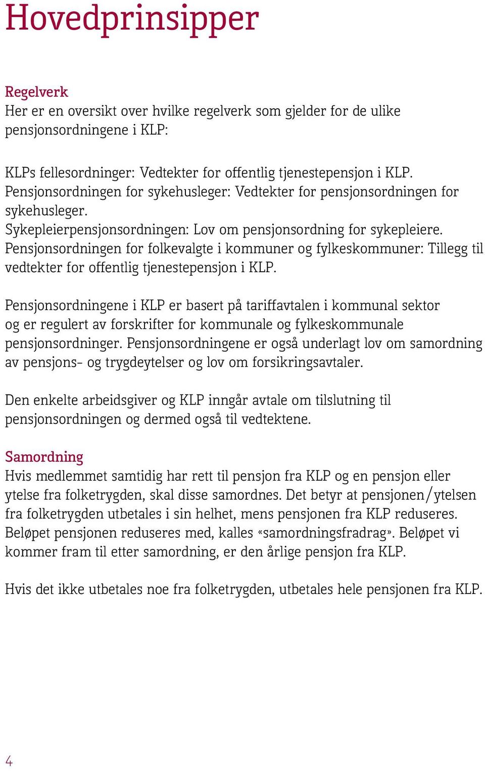 Pensjonsordningen for folkevalgte i kommuner og fylkeskommuner: Tillegg til vedtekter for offentlig tjenestepensjon i KLP.