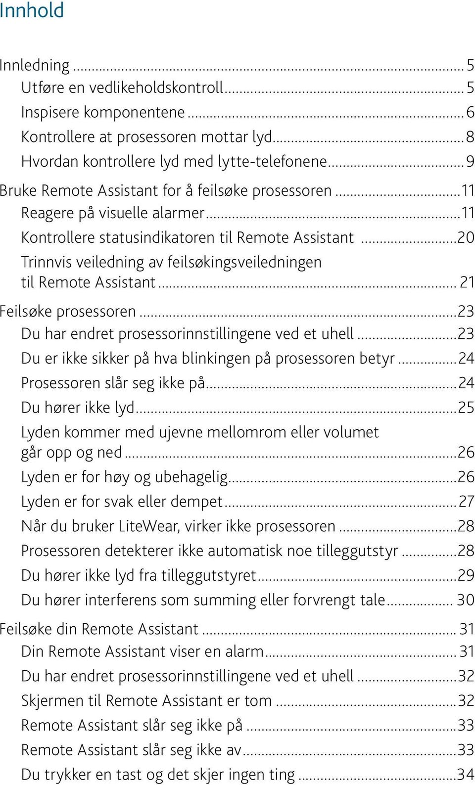 ..20 Trinnvis veiledning av feilsøkingsveiledningen til Remote Assistant... 21 Feilsøke prosessoren...23 Du har endret prosessorinnstillingene ved et uhell.