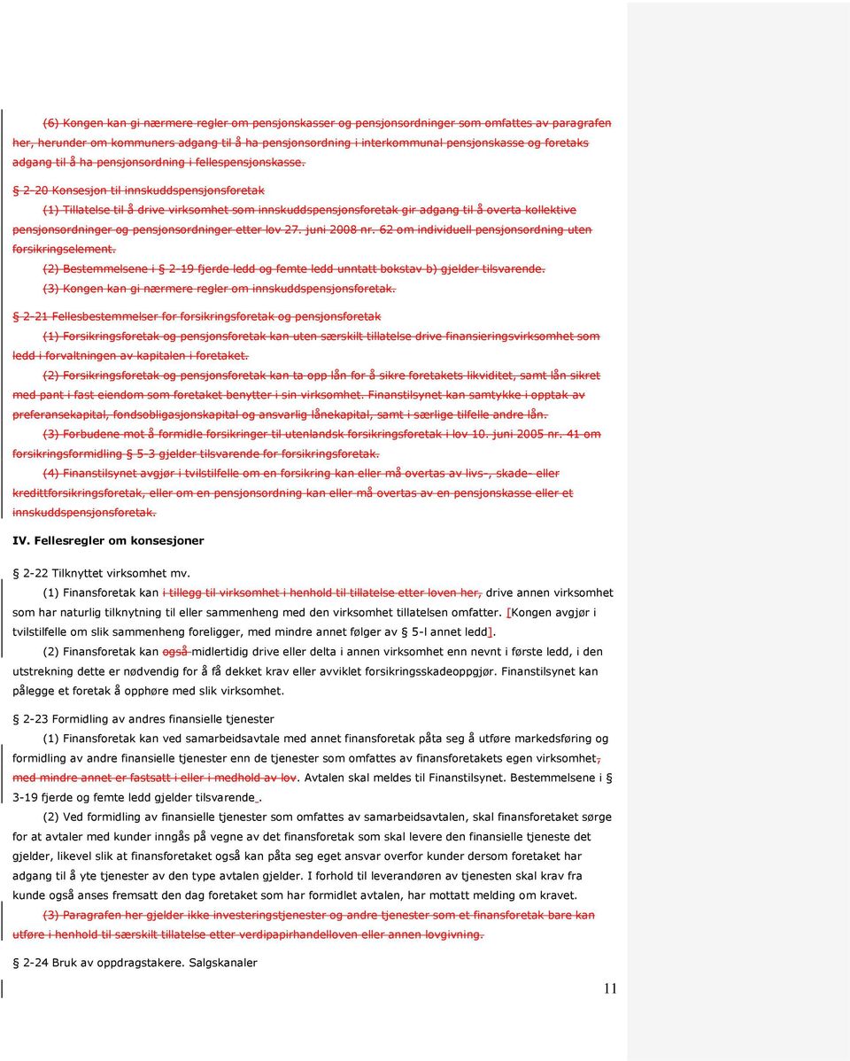 2-20 Konsesjon til innskuddspensjonsforetak (1) Tillatelse til å drive virksomhet som innskuddspensjonsforetak gir adgang til å overta kollektive pensjonsordninger og pensjonsordninger etter lov 27.