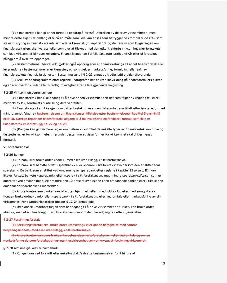 kapittel 13, og de hensyn som lovgivningen om finansforetak ellers skal ivareta, eller som gjør at tilsynet med den utkontrakterte virksomhet eller foretakets samlede virksomhet blir vanskeliggjort.