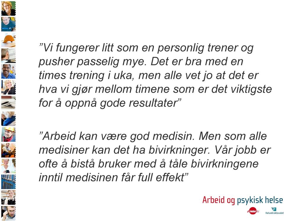 som er det viktigste for å oppnå gode resultater Arbeid kan være god medisin.