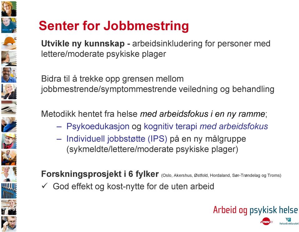 Psykoedukasjon og kognitiv terapi med arbeidsfokus Individuell jobbstøtte (IPS) på en ny målgruppe (sykmeldte/lettere/moderate psykiske