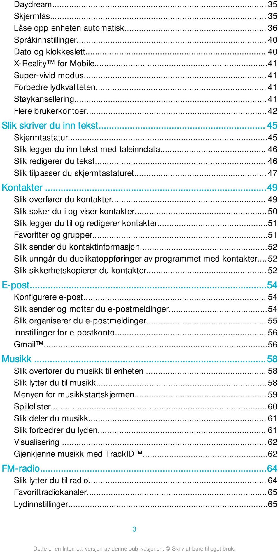 .. 46 Slik tilpasser du skjermtastaturet... 47 Kontakter...49 Slik overfører du kontakter... 49 Slik søker du i og viser kontakter...50 Slik legger du til og redigerer kontakter.