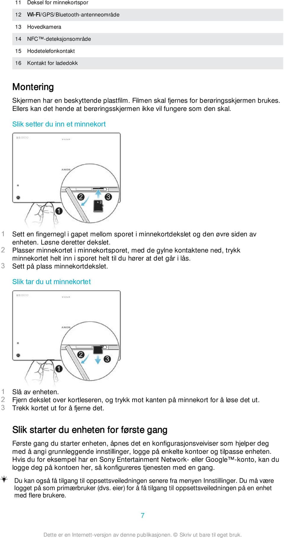 Slik setter du inn et minnekort 1 Sett en fingernegl i gapet mellom sporet i minnekortdekslet og den øvre siden av enheten. Løsne deretter dekslet.