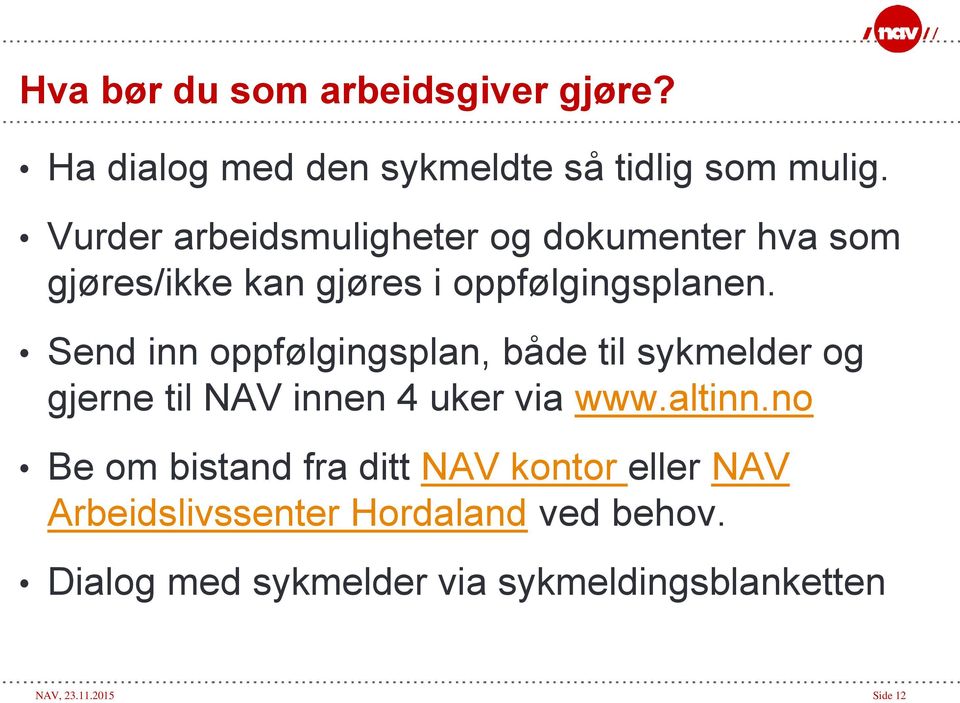 Send inn oppfølgingsplan, både til sykmelder og gjerne til NAV innen 4 uker via www.altinn.