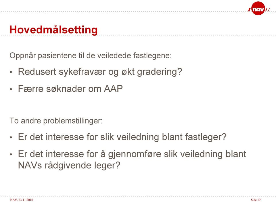 Færre søknader om AAP To andre problemstillinger: Er det interesse for slik