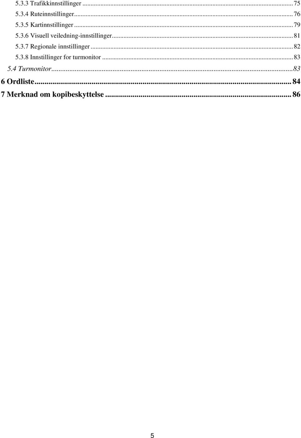 .. 82 5.3.8 Innstillinger for turmonitor... 83 5.4 Turmonitor.