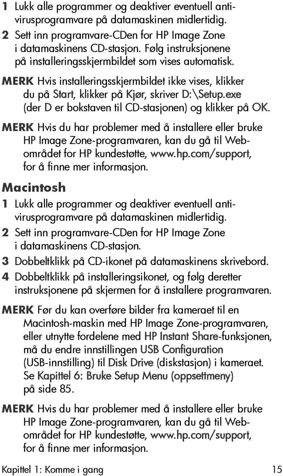 exe (der D er bokstaven til CD-stasjonen) og klikker på OK. MERK Hvis du har problemer med å installere eller bruke HP Image Zone-programvaren, kan du gå til Webområdet for HP kundestøtte, www.hp.