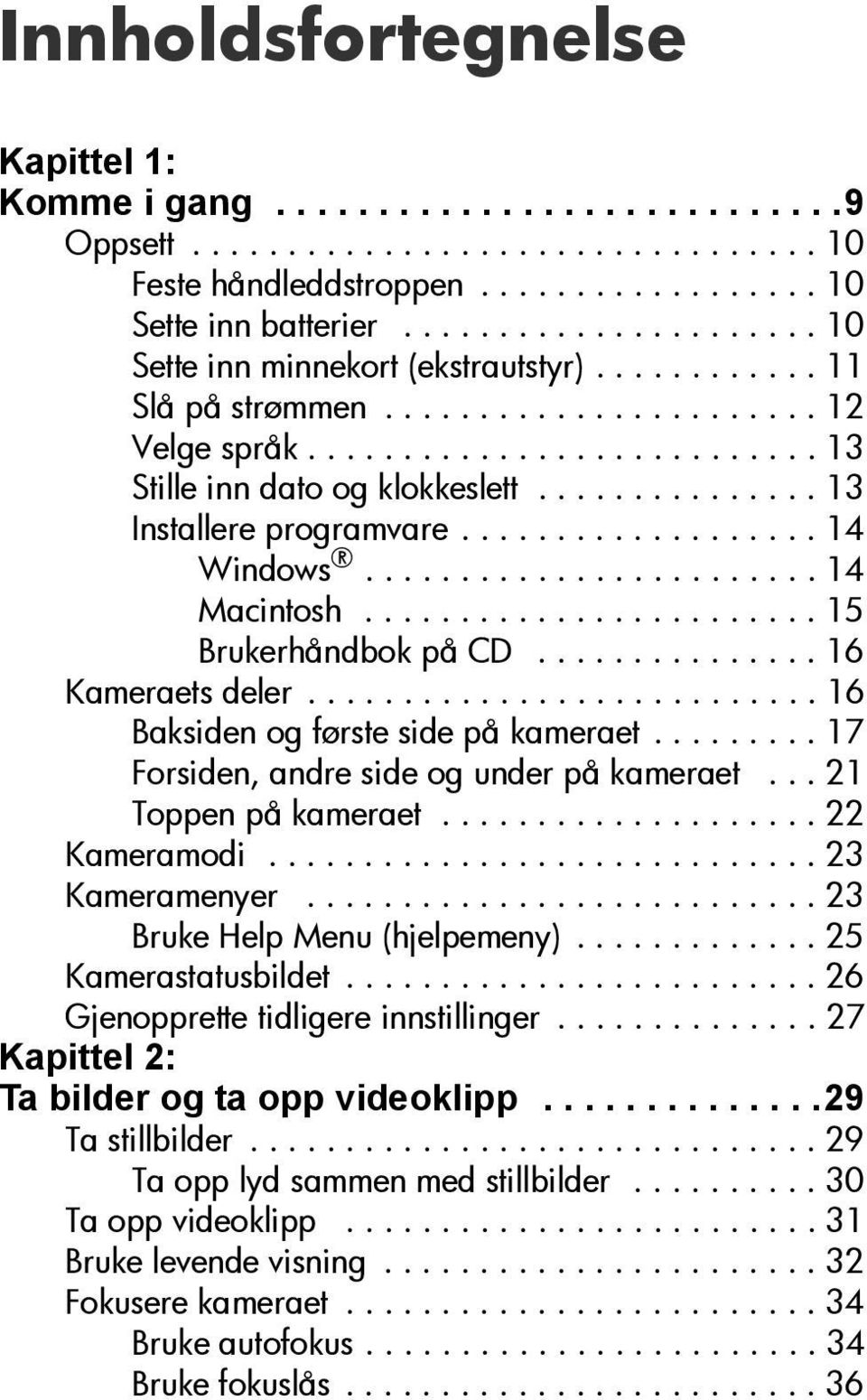 .............. 13 Installere programvare................... 14 Windows........................ 14 Macintosh........................ 15 Brukerhåndbok på CD............... 16 Kameraets deler.