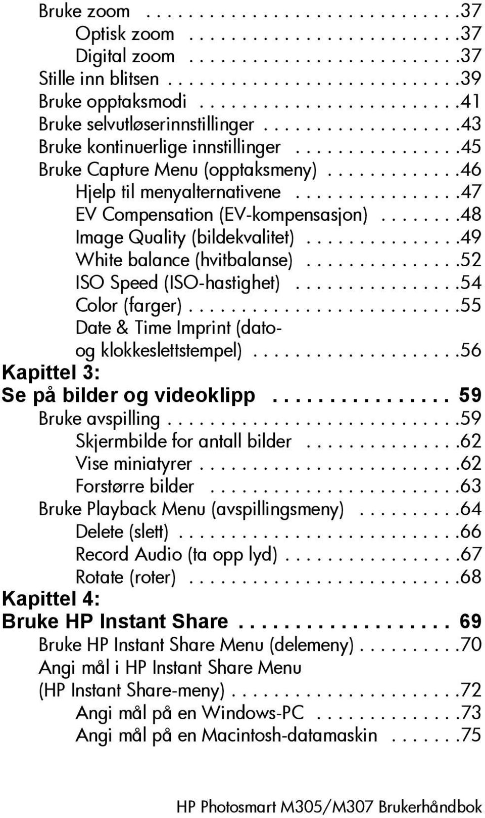 ...............47 EV Compensation (EV-kompensasjon)........48 Image Quality (bildekvalitet)...............49 White balance (hvitbalanse)...............52 ISO Speed (ISO-hastighet)................54 Color (farger).