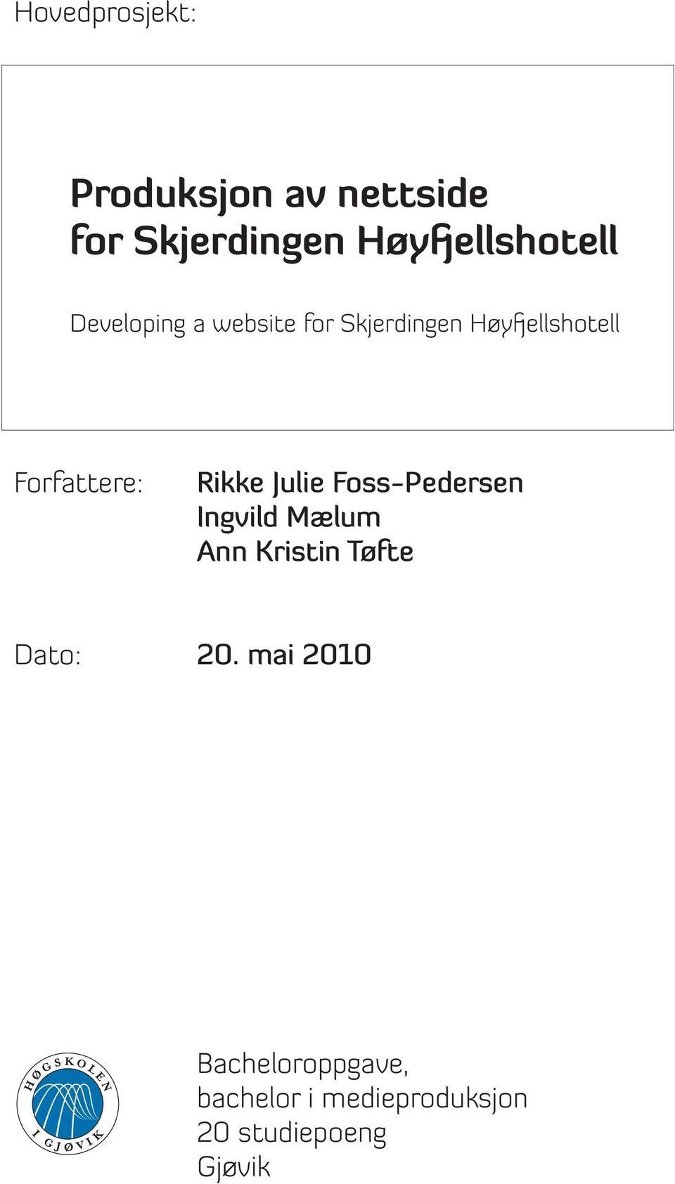 Rikke Julie Foss-Pedersen Ingvild Mælum Ann Kristin Tøfte Dato: 20.