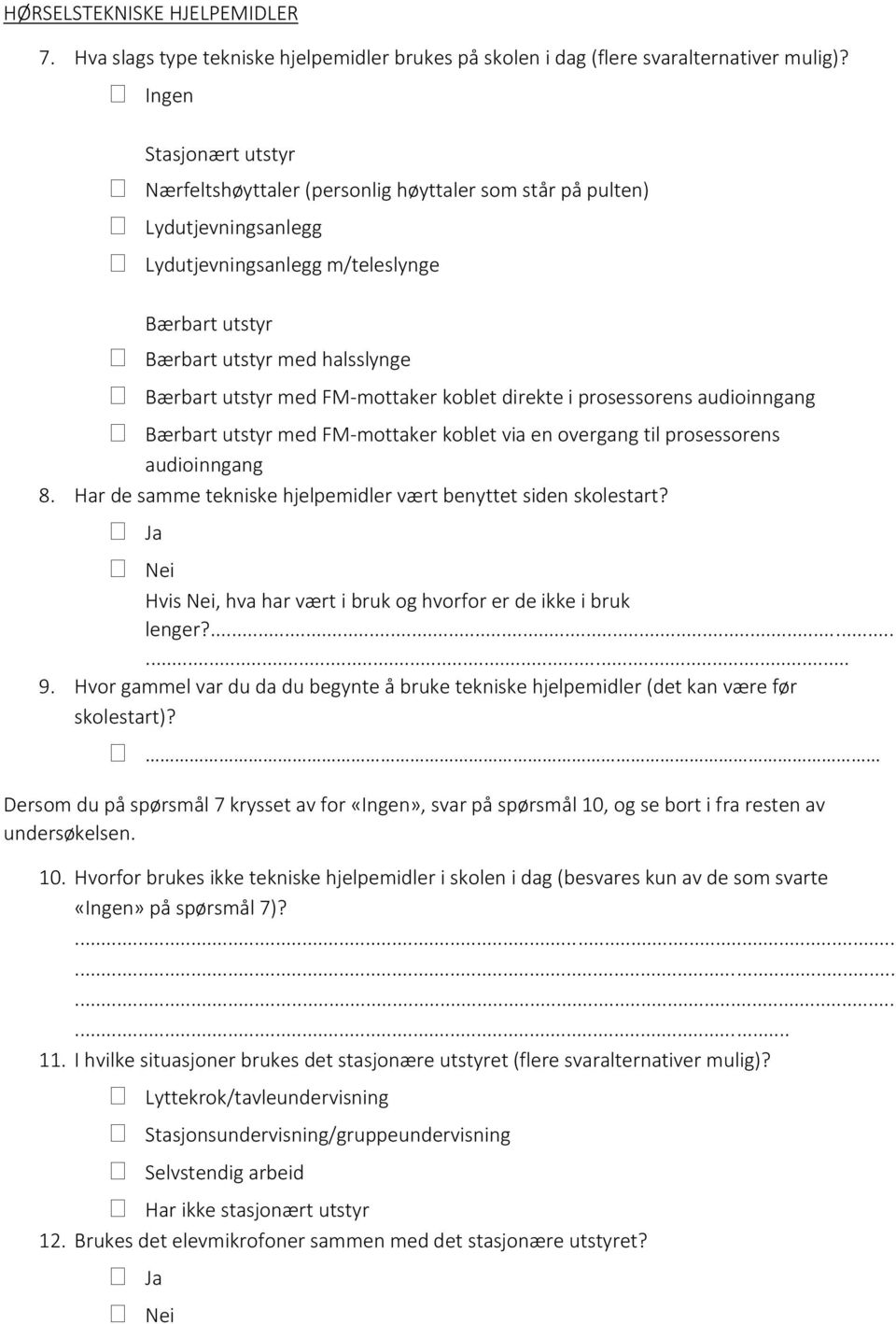 FM-mottaker koblet direkte i prosessorens audioinngang Bærbart utstyr med FM-mottaker koblet via en overgang til prosessorens audioinngang 8.