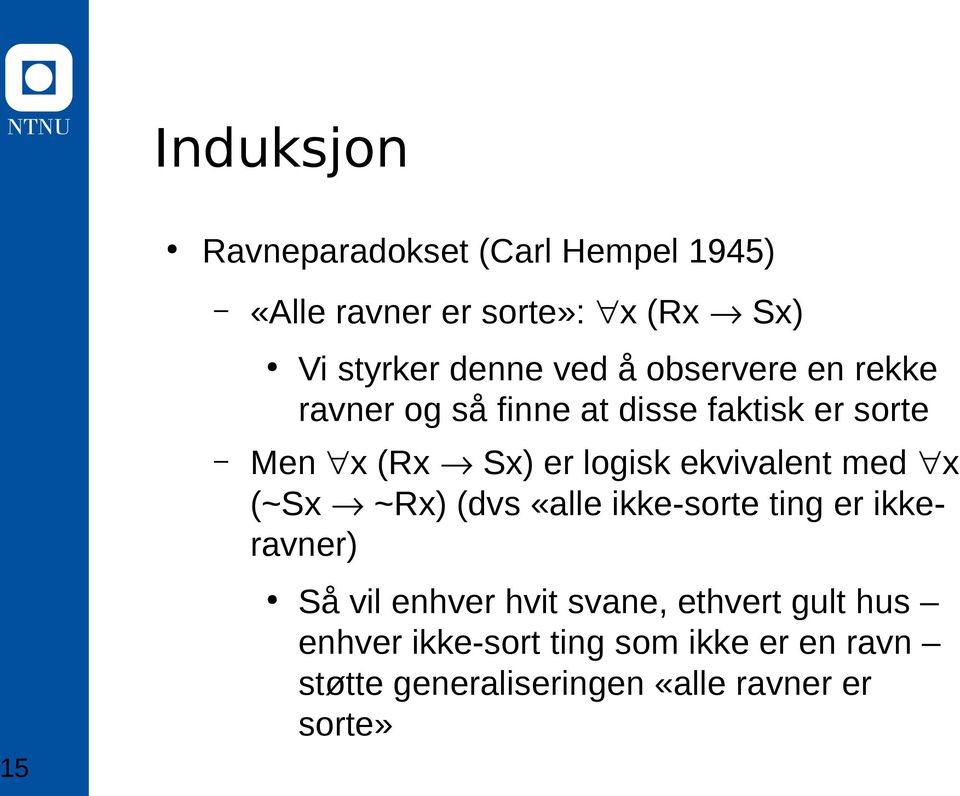 ekvivalent med x (~Sx ~Rx) (dvs «alle ikke-sorte ting er ikkeravner) Så vil enhver hvit svane,