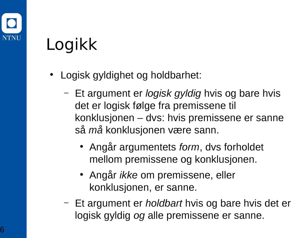 Angår argumentets form, dvs forholdet mellom premissene og konklusjonen.