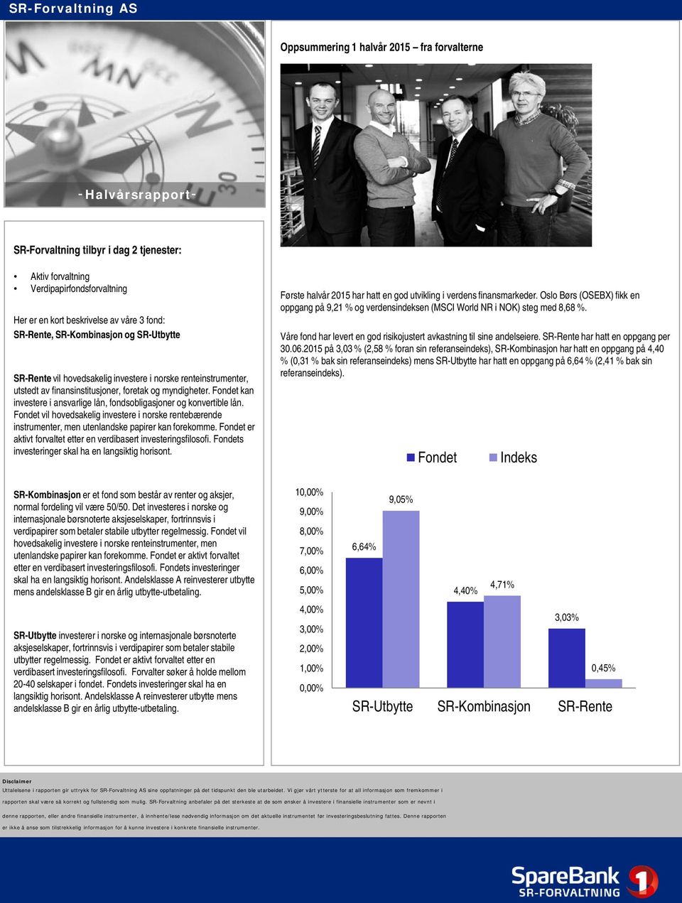 Fondet kan investere i ansvarlige lån, fondsobligasjoner og konvertible lån. Fondet vil hovedsakelig investere i norske rentebærende instrumenter, men utenlandske papirer kan forekomme.