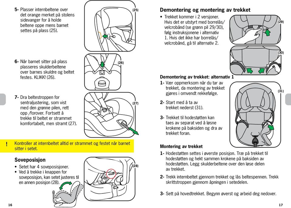 (29) (30) 6-7- Når barnet sitter på plass plasseres skulderbeltene over barnes skuldre og beltet festes. KLIKK (26).