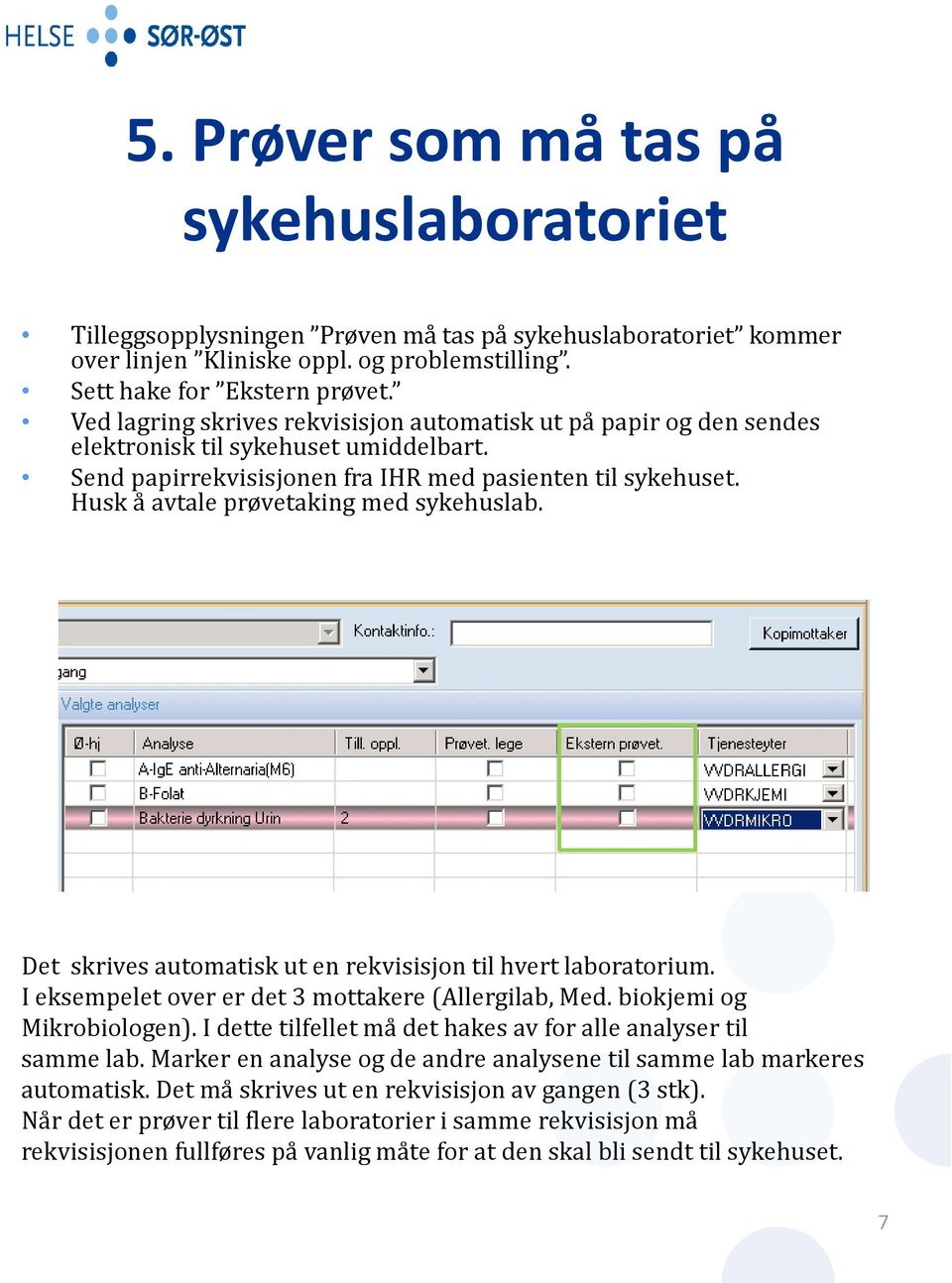 Husk å avtale prøvetaking med sykehuslab. Det skrives automatisk ut en rekvisisjon til hvert laboratorium. I eksempelet over er det 3 mottakere (Allergilab, Med. biokjemi og Mikrobiologen).