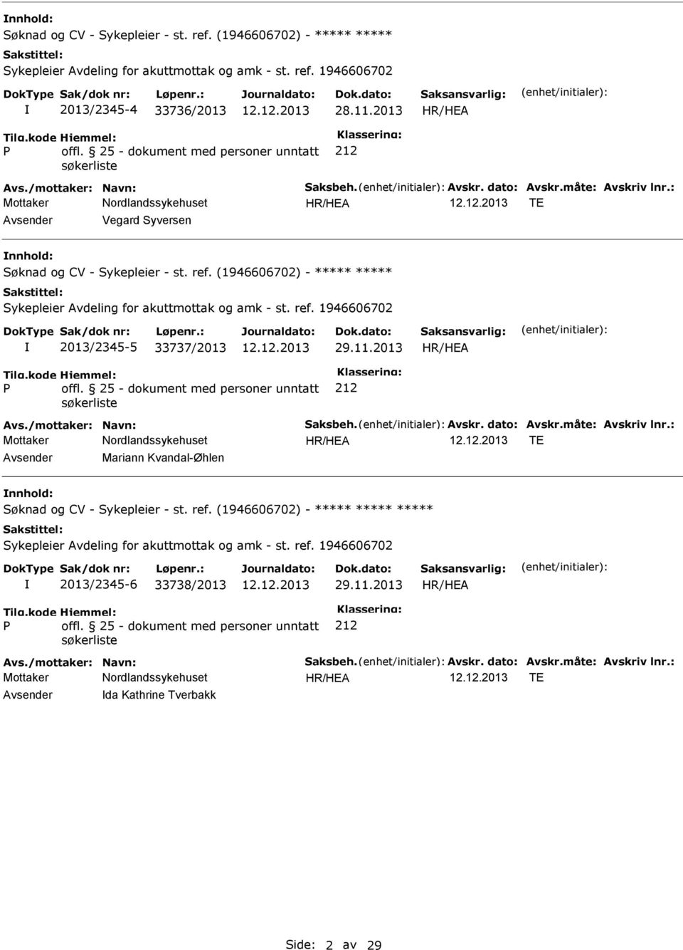 (1946606702) - Sykepleier Avdeling for akuttmottak og amk - st. ref. 1946606702 2013/2345-5 33737/2013 29.11.2013 offl. 25 - dokument med personer unntatt søkerliste Avs./mottaker: Navn: Saksbeh.