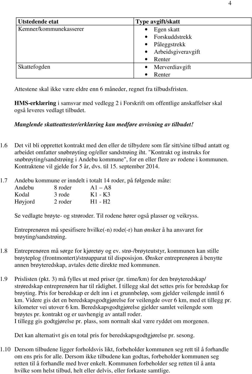 Manglende skatteattester/erklæring kan medføre avvisning av tilbudet! 1.