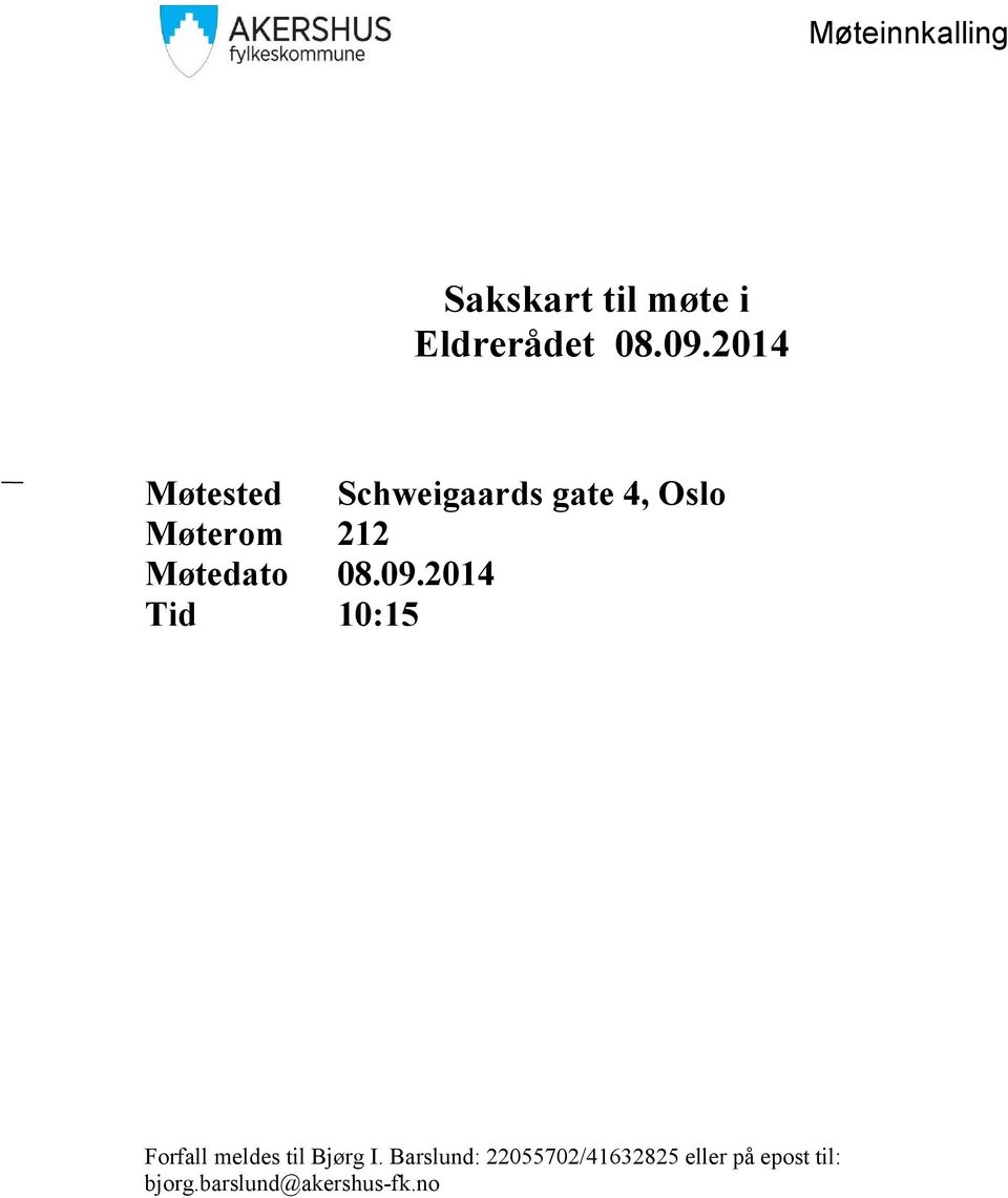 Møtedato 08.09.2014 Tid 10:15 Forfall meldes til Bjørg I.