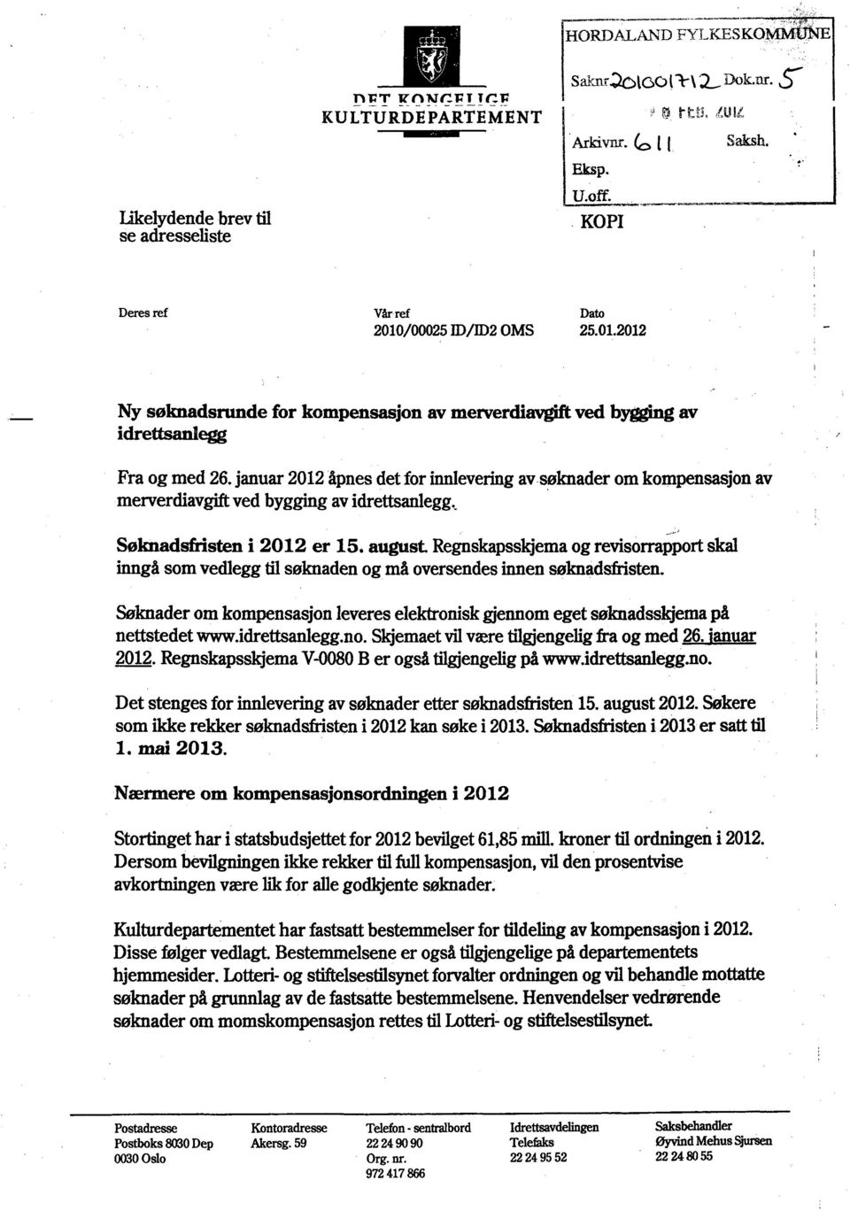 januar 2012 åpnes det for innlevering av søknader om kompensasjon av merverdiavgift ved bygging av idrettsanlegg.. Søknadsfristen i 2012 er 15.