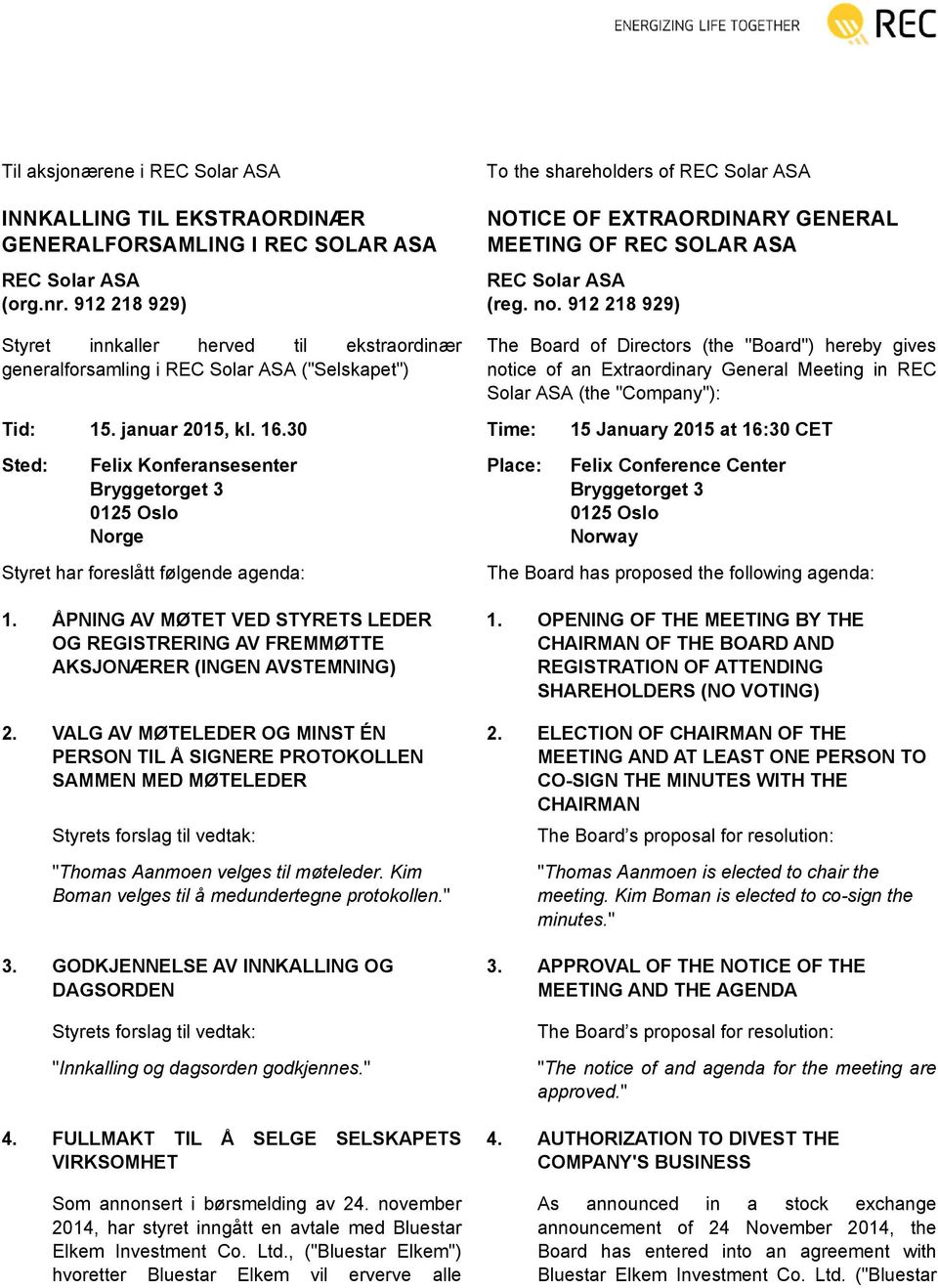 912 218 929) The Board of Directors (the "Board") hereby gives notice of an Extraordinary General Meeting in REC Solar ASA (the "Company"): Tid: 15. januar 2015, kl. 16.