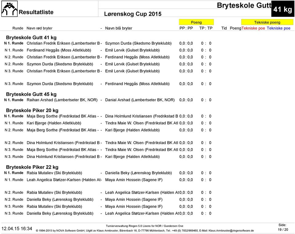 Runde Szymon Durda (Skedsmo Bryteklubb) - Emil Lervik (Gulset Bryteklubb) 0,0: 0,0 0 : 0 N 3. Runde Christian Fredrik Eriksen (Lambertseter B - Emil Lervik (Gulset Bryteklubb) 0,0: 0,0 0 : 0 N 3.