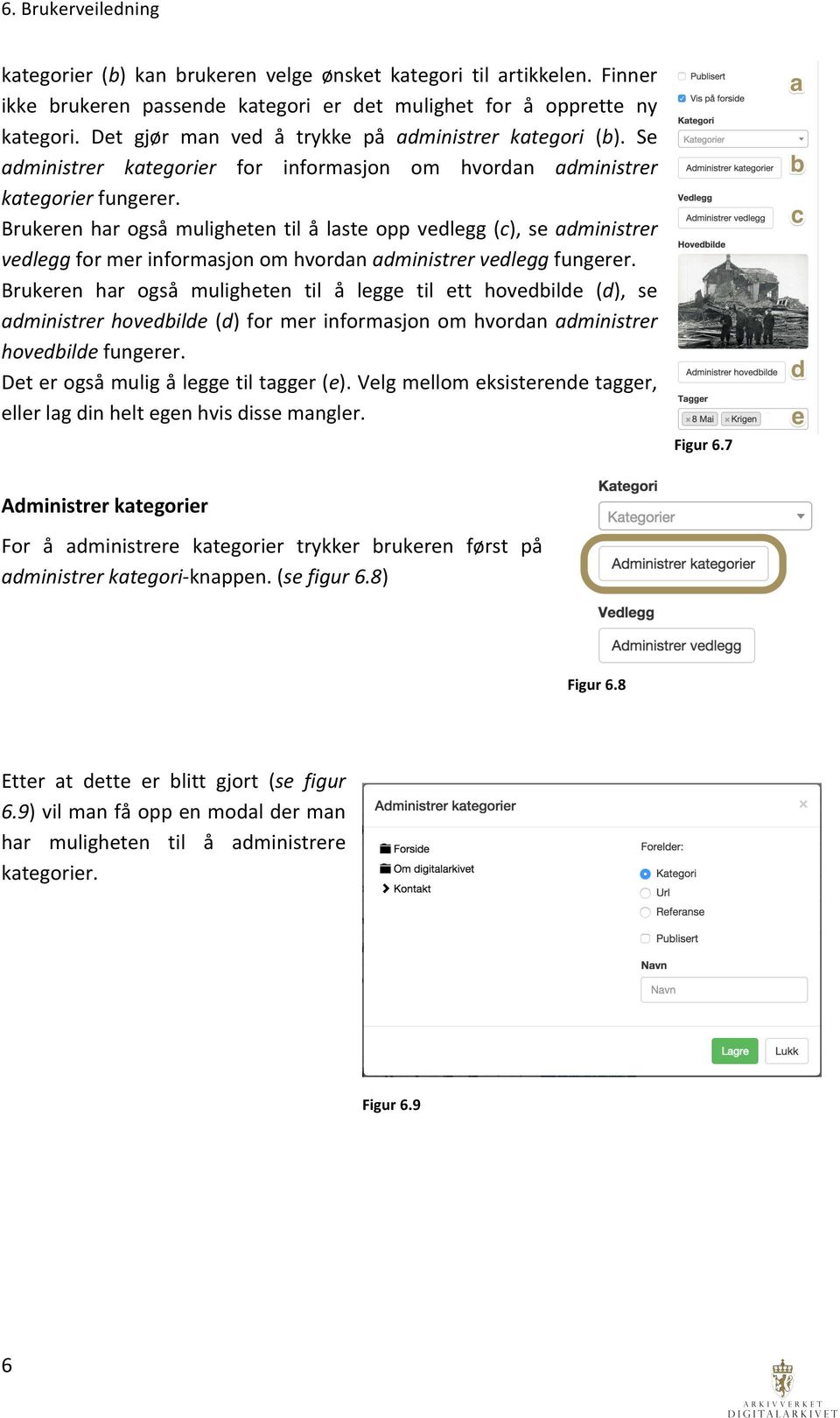 Brukeren har også muligheten til å laste opp vedlegg (c), se administrer vedlegg for mer informasjon om hvordan administrer vedlegg fungerer.