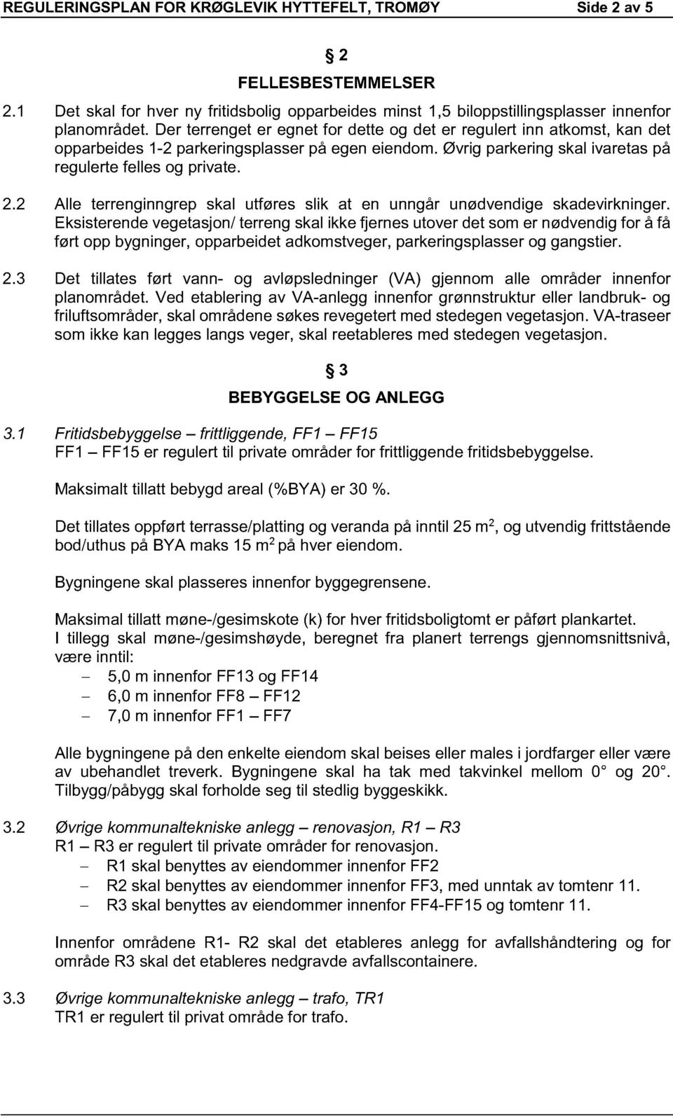 2 Alle terrenginngrep skal utføres slik at en unngår unødvendige skadevirkninger.