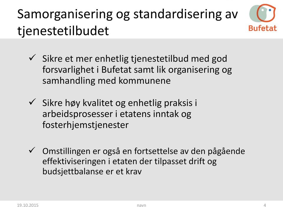 praksis i arbeidsprosesser i etatens inntak og fosterhjemstjenester Omstillingen er også en fortsettelse