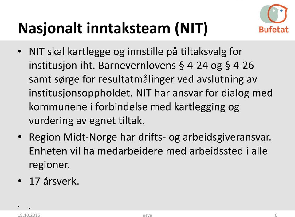 NIT har ansvar for dialog med kommunene i forbindelse med kartlegging og vurdering av egnet tiltak.