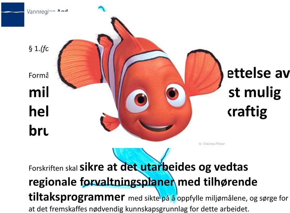 Forskriften skal sikre at det utarbeides og vedtas regionale forvaltningsplaner med tilhørende