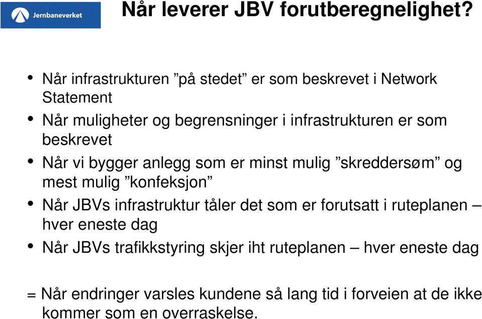 som beskrevet Når vi bygger anlegg som er minst mulig skreddersøm og mest mulig konfeksjon Når JBVs infrastruktur tåler