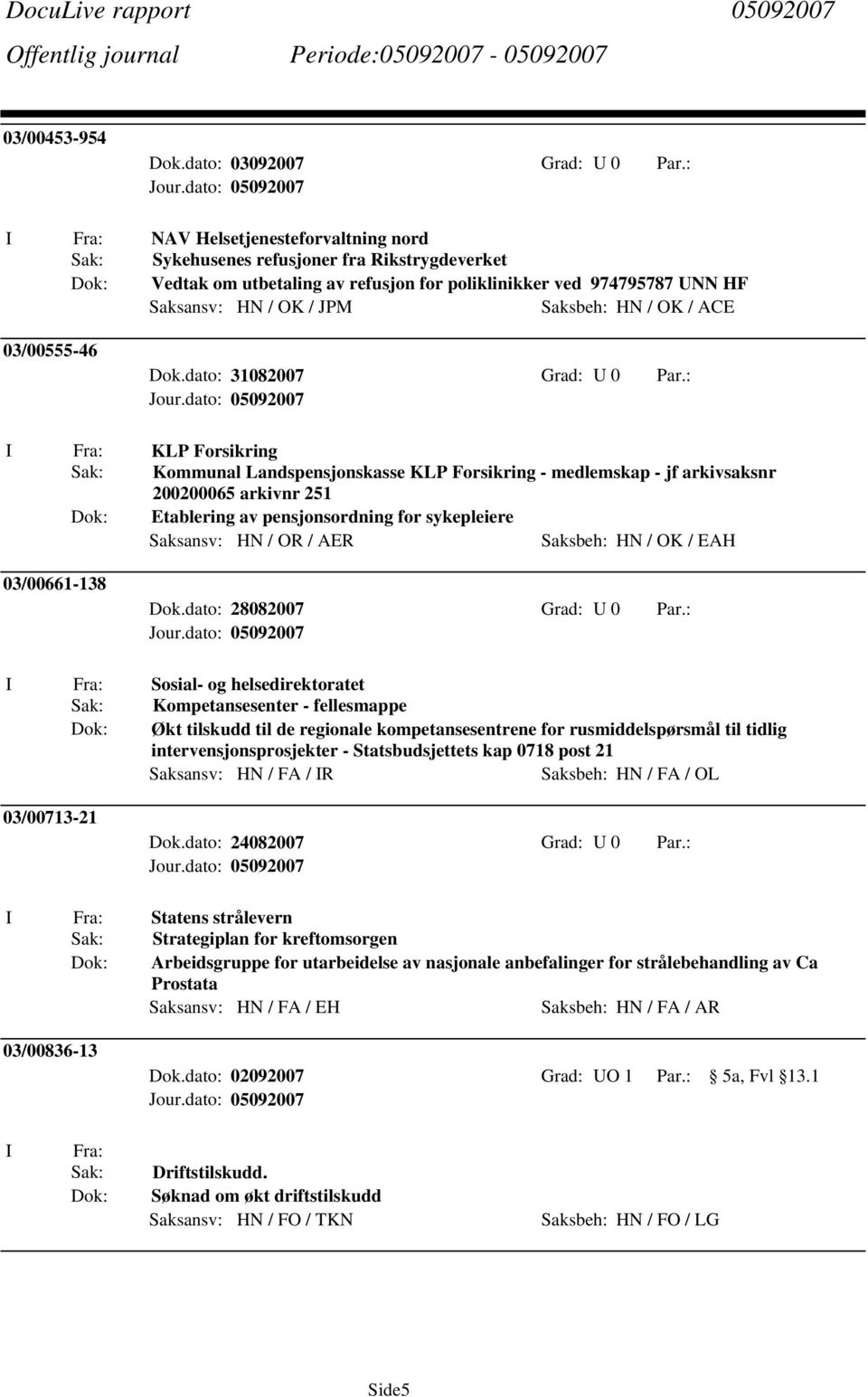 : KLP Forsikring Kommunal Landspensjonskasse KLP Forsikring - medlemskap - jf arkivsaksnr 200200065 arkivnr 251 Etablering av pensjonsordning for sykepleiere Saksansv: HN / OR / AER Saksbeh: HN / OK