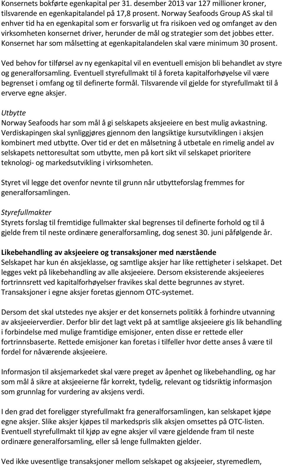 etter. Konsernet har som målsetting at egenkapitalandelen skal være minimum 30 prosent. Ved behov for tilførsel av ny egenkapital vil en eventuell emisjon bli behandlet av styre og generalforsamling.