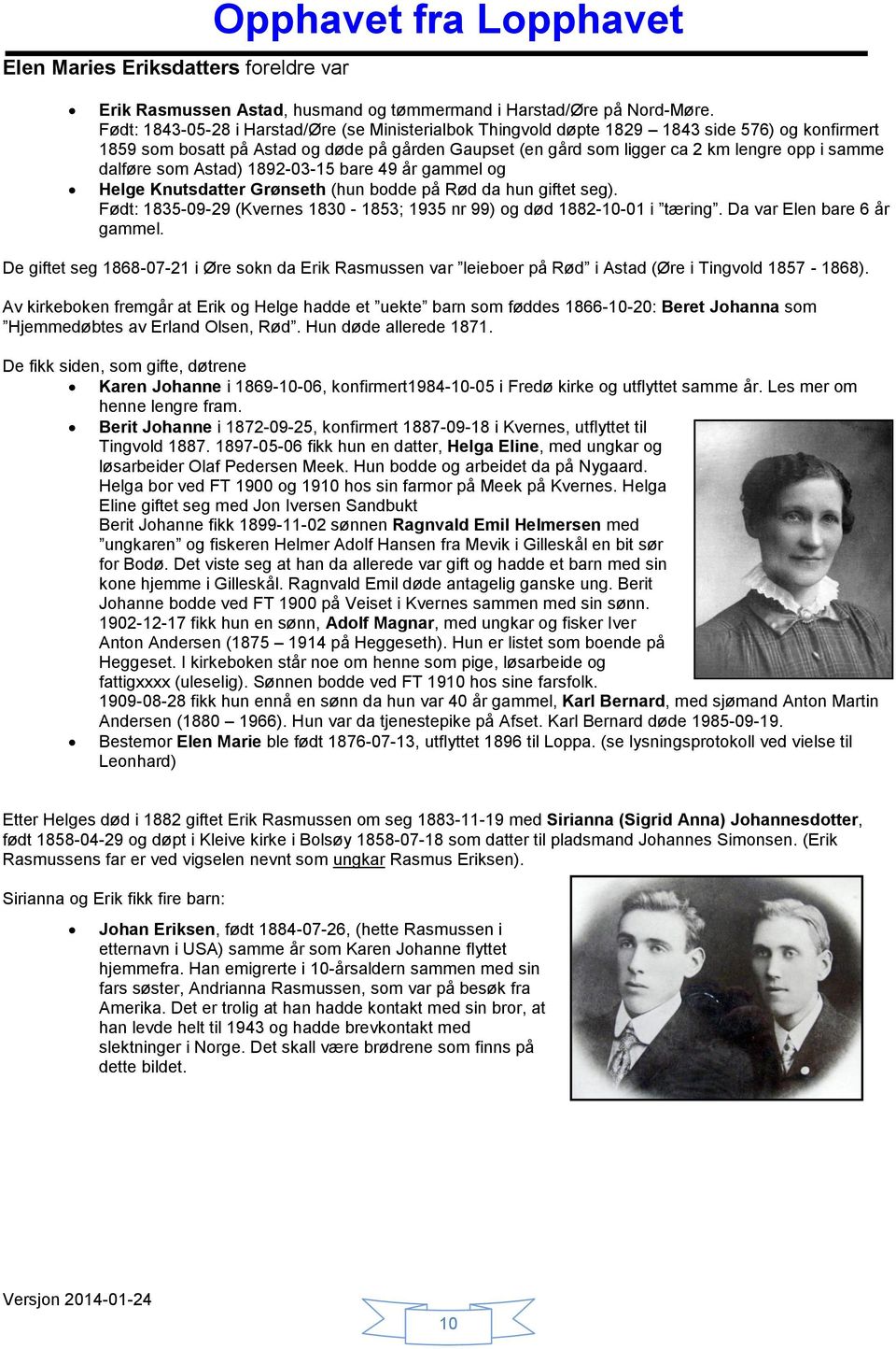 dalføre som Astad) 1892-03-15 bare 49 år gammel og Helge Knutsdatter Grønseth (hun bodde på Rød da hun giftet seg). Født: 1835-09-29 (Kvernes 1830-1853; 1935 nr 99) og død 1882-10-01 i tæring.